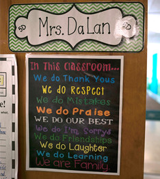 Mrs. DaLan. In this classroom... we do thank yous, we do respect, we do mistakes, we do praise, we do our best, we do I'm sorrys, we do friendships, we do laughter, we do learning, we are family.